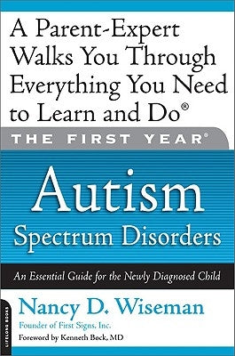 The First Year: Autism Spectrum Disorders: An Essential Guide for the Newly Diagnosed Child by Wiseman, Nancy D.