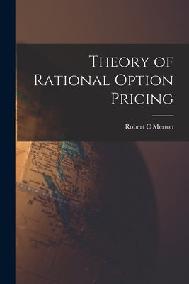 Theory of Rational Option Pricing by Merton, Robert C.