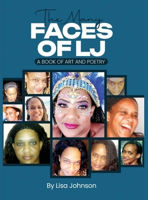 The Many Faces Of LJ: A Book of Art and Poetry by Johnson, Lisa