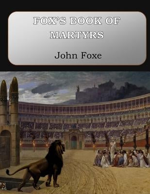 Fox's Book of Martyrs by Foxe, John