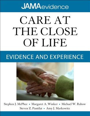 Care at the Close of Life: Evidence and Experience by McPhee, Stephen J.