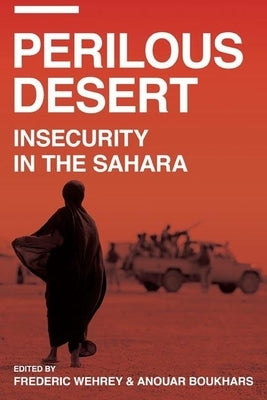 Perilous Desert: Insecurity in the Sahara by Wehrey, Frederic