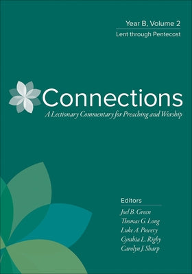 Connections: Year B, Volume 2: Lent Through Pentecost by Green, Joel B.