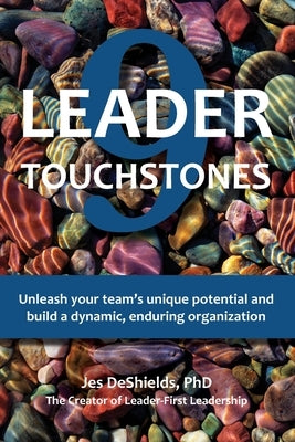 9 Leader Touchstones: Unleash your team's unique potential and build a dynamic, enduring organization by DeShields, Jes