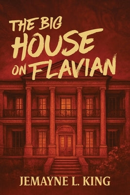The Big House on Flavian by King, Jemayne L.