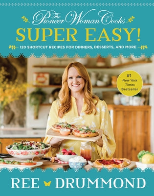 The Pioneer Woman Cooks--Super Easy!: 120 Shortcut Recipes for Dinners, Desserts, and More by Drummond, Ree
