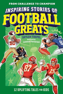 Inspiring Stories of Football Greats: 12 Uplifting Tales for Kids by Trepel, Skyler