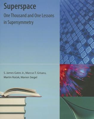 Superspace: One Thousand and One Lessons in Supersymmetry by Gates Jr, S. James