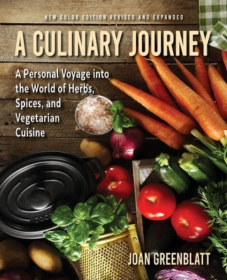 A Culinary Journey: A Personal Voyage Into the World of Herbs, Spices, and Vegetarian Cuisine by Greenblatt, Joan
