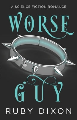 Worse Guy: A SciFi Alien Villain Romance by Dixon, Ruby