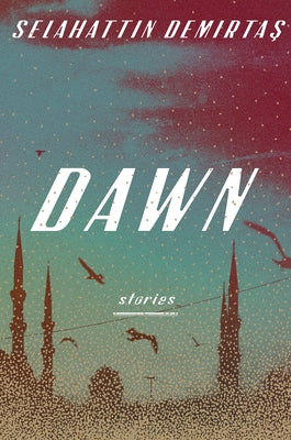 Dawn: Stories by Demirtas, Selahattin