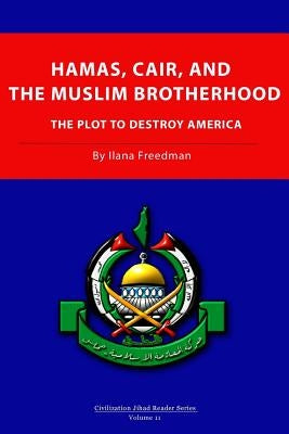 Hamas, CAIR and the Muslim Brotherhood: The Plot to Destroy America by Freedman, Ilana