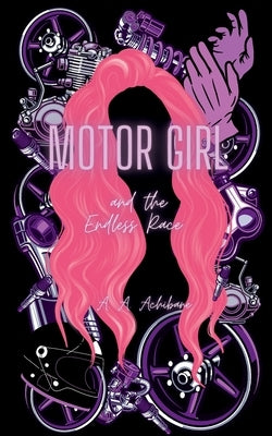 Motor Girl and the Endless Race by Achibane, A. A.