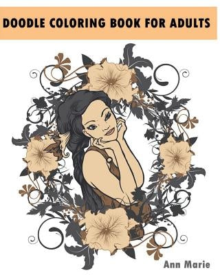 Doodle Coloring Book For Adults: Relax And De-Stress With These 30 Beautiful Woman Portraits (Beautiful Women Sketch) by Ann Marie