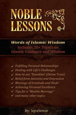 Noble Lessons: Words of Islamic Wisdom: Collection of Islamic Articles based on Quran and Hadith by Iqrasense