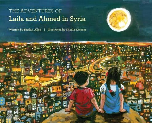 The Adventures of Laila and Ahmed in Syria by Alloo, Nushin