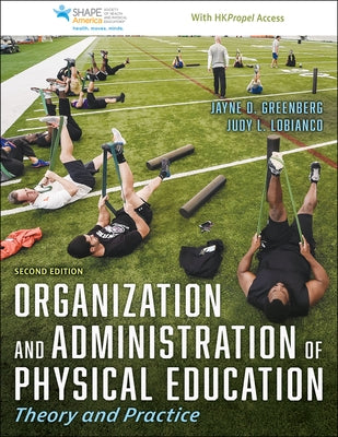 Organization and Administration of Physical Education: Theory and Practice by Greenberg, Jayne D.