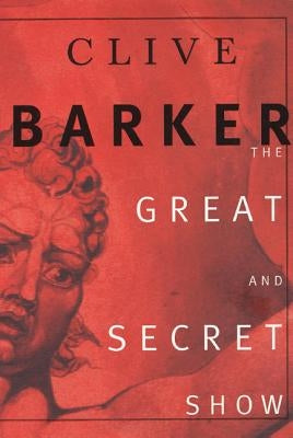 The Great and Secret Show by Barker, Clive