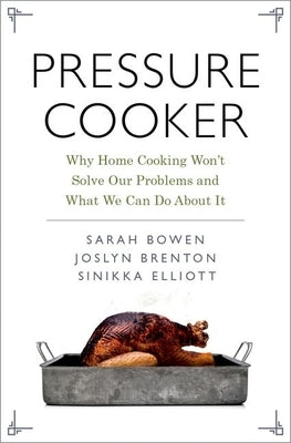 Pressure Cooker: Why Home Cooking Won't Solve Our Problems and What We Can Do about It by Bowen, Sarah