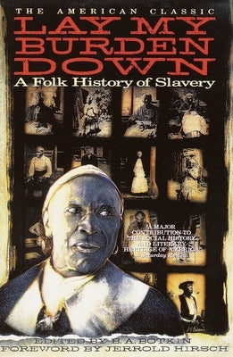 Lay My Burden Down: A Folk History of Slavery by Botkin, B. A.