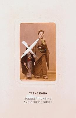 Toddler Hunting: And Other Stories by Kono, Taeko