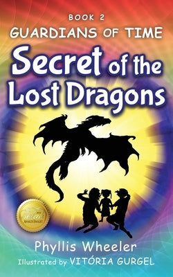Secret of the Lost Dragons, Guardians of Time Book 2 by Wheeler, Phyllis