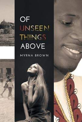 Of Unseen Things Above by Brown, Myrna