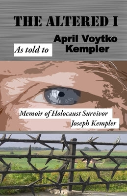 The Altered I: Memoir of Holocaust Survivor, Joseph Kempler by Kempler, April Voytko