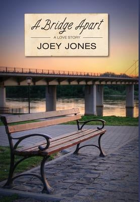 A Bridge Apart by Jones, Joey