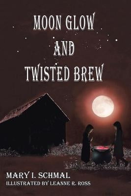 Moon Glow and Twisted Brew by Schmal, Mary I.