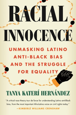 Racial Innocence: Unmasking Latino Anti-Black Bias and the Struggle for Equality by Hern&#195;&#161;ndez, Tanya Kater&#195;&#173;