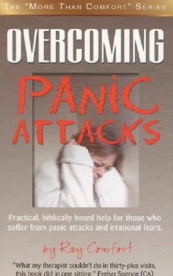 Overcoming Panic Attacks: Practical, biblically based help for those who suffer from panic attacks and irrational fears. by Comfort, Ray