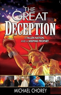 The Great Deception: A Fallen Nation and a Weeping Prophet by Chorey, Michael