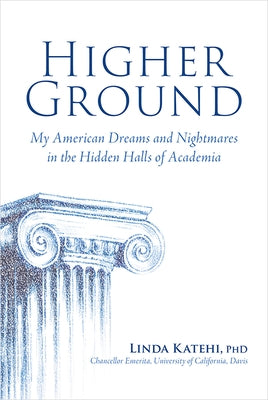 Higher Ground: My American Dreams and Nightmares in the Hidden Halls of Academia by Katehi, Linda