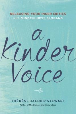 A Kinder Voice: Releasing Your Inner Critics with Mindfulness Slogans by Jacobs-Stewart, Th&#195;&#169;r&#195;&#168;se