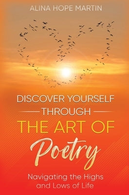 Discover Yourself Through the Art of Poetry by Martin, Alina Hope