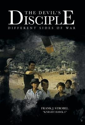 The Devil's Disciple: Different Sides of War by Strobel, Frank J.