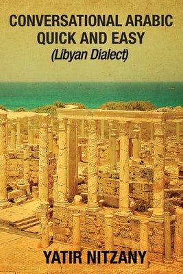 Conversational Arabic Quick and Easy: Libyan Dialect by Nitzany, Yatir