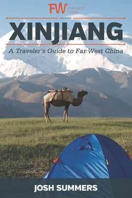 Xinjiang: A Traveler's Guide to Far West China by Summers, Josh