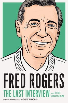 Fred Rogers: The Last Interview: And Other Conversations by Rogers, Fred
