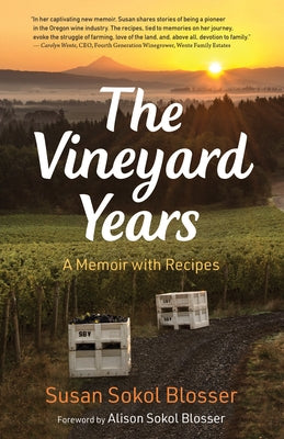 The Vineyard Years: A Memoir with Recipes by Sokol Blosser, Susan