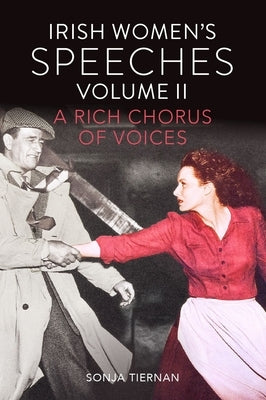 Irish Women's Speeches, Volume II: A Rich Chorus of Voices Volume 2 by Tiernan, Sonja