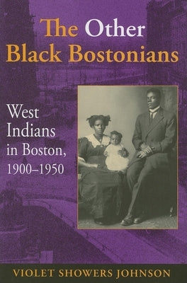 The Other Black Bostonians: West Indians in Boston, 1900-1950 by Johnson, Violet M.