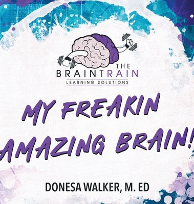 My Freakin Amazing Brain! by Walker, Donesa