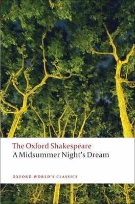 A Midsummer Night's Dream: The Oxford Shakespearea Midsummer Night's Dream by Shakespeare, William