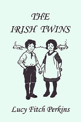 The Irish Twins, Illustrated Edition (Yesterday's Classics) by Perkins, Lucy Fitch