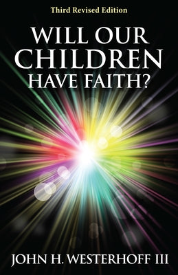 Will Our Children Have Faith?: Third Revised Edition by Westerhoff, John H.