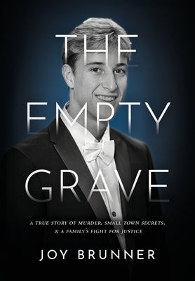 The Empty Grave: A True Story of Murder, Small Town Secrets, & A Family's Fight for Justice by Brunner, Joy