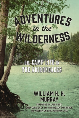 Adventures in the Wilderness: Or, Camp Life in the Adirondacks by Murray, W. H. H.