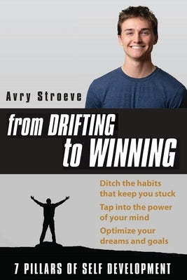 From Drifting to Winning: Ditch the habits that keep you stuck. Tap into the power of your mind. Optimize your dreams and goals. by Stroeve, Avry